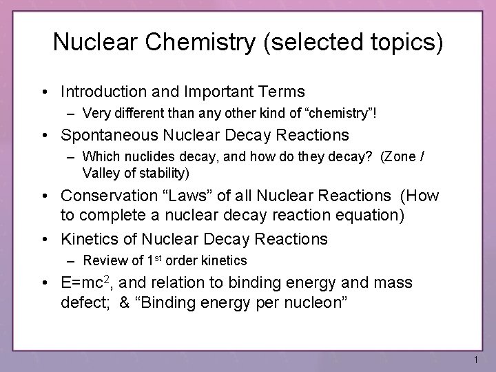 Nuclear Chemistry (selected topics) • Introduction and Important Terms – Very different than any