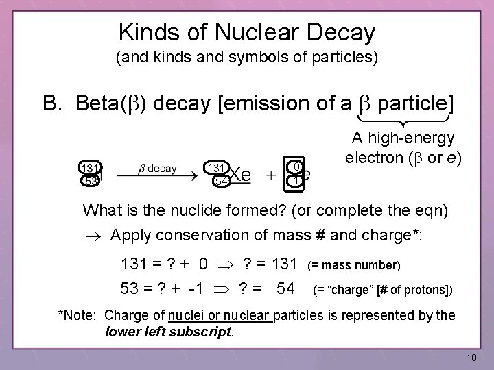 Kinds of Nuclear Decay (and kinds and symbols of particles) B. Beta(b) decay [emission