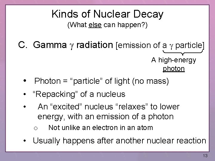 Kinds of Nuclear Decay (What else can happen? ) C. Gamma g radiation [emission