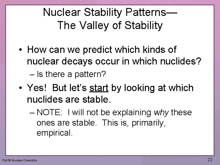 Nuclear Stability Patterns— The Valley of Stability • How can we predict which kinds