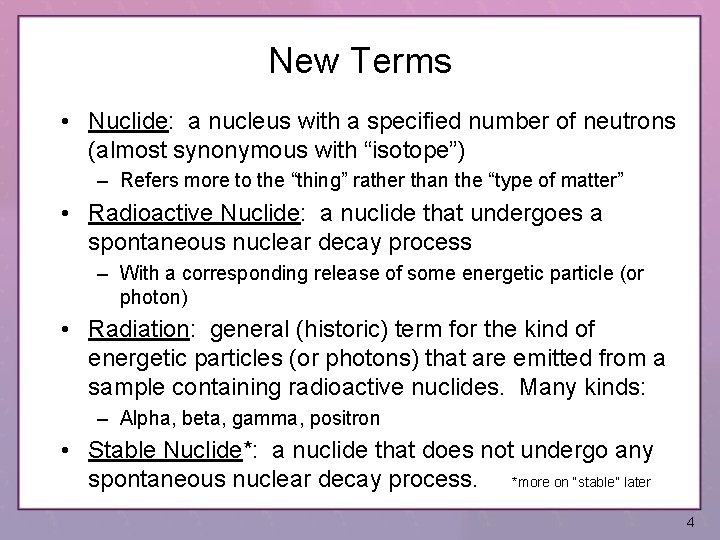 New Terms • Nuclide: a nucleus with a specified number of neutrons (almost synonymous