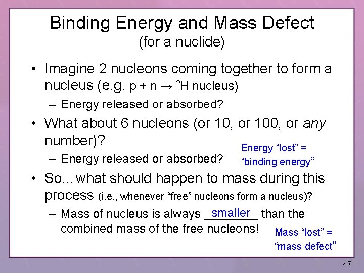 Binding Energy and Mass Defect (for a nuclide) • Imagine 2 nucleons coming together