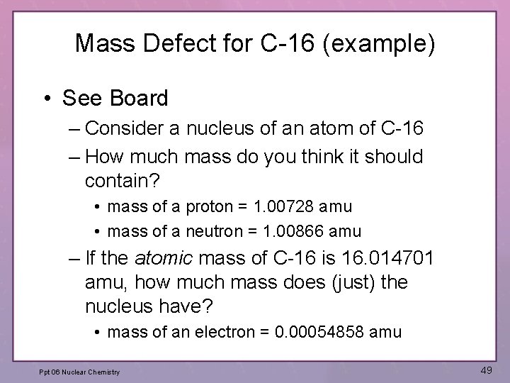 Mass Defect for C-16 (example) • See Board – Consider a nucleus of an