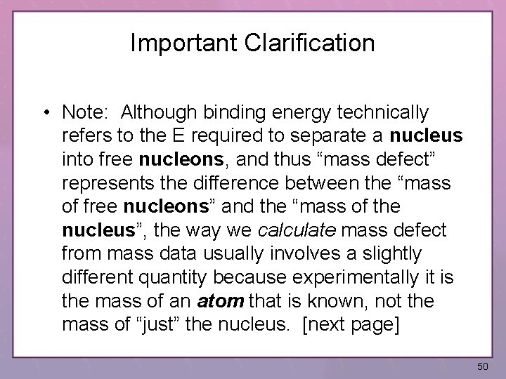 Important Clarification • Note: Although binding energy technically refers to the E required to