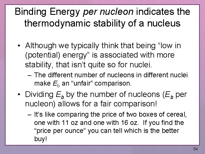 Binding Energy per nucleon indicates thermodynamic stability of a nucleus • Although we typically
