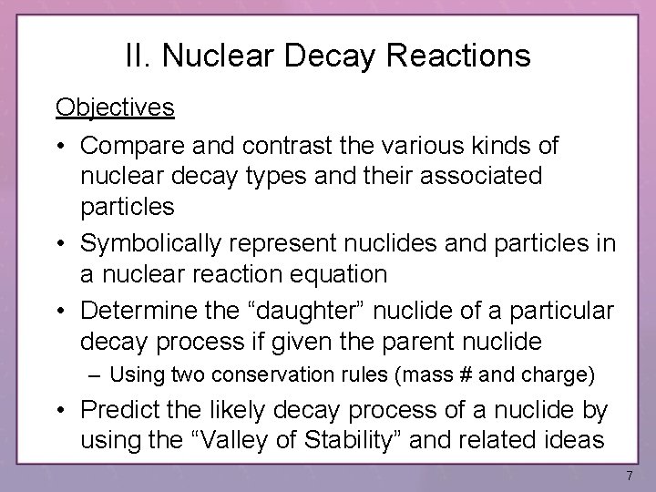 II. Nuclear Decay Reactions Objectives • Compare and contrast the various kinds of nuclear