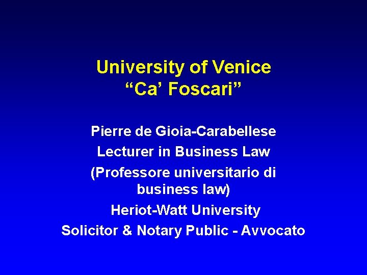 University of Venice “Ca’ Foscari” Pierre de Gioia-Carabellese Lecturer in Business Law (Professore universitario