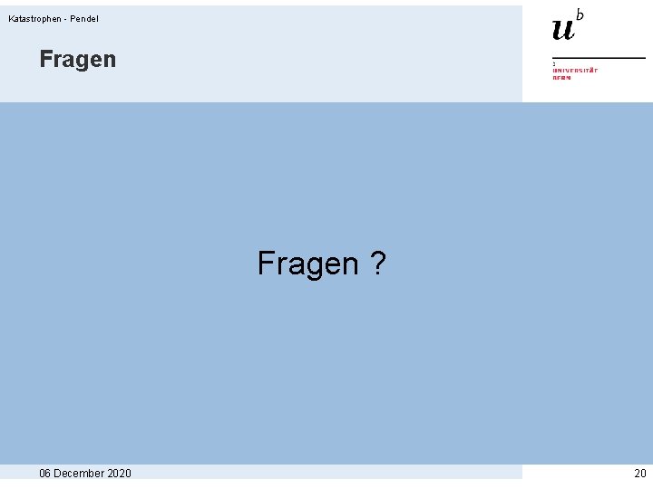 Katastrophen - Pendel Fragen ? 06 December 2020 20 Katastrophen - Pendel Fragen ? 06 December 2020 20