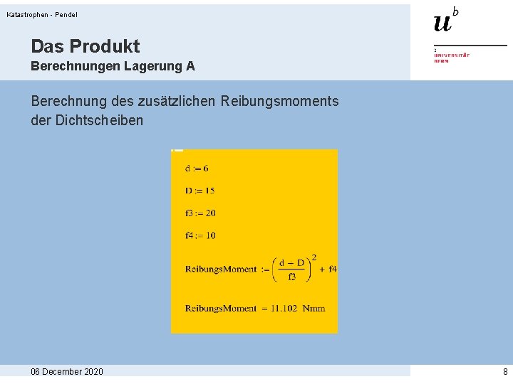 Katastrophen - Pendel Das Produkt Berechnungen Lagerung A Berechnung des zusätzlichen Reibungsmoments der Dichtscheiben Katastrophen - Pendel Das Produkt Berechnungen Lagerung A Berechnung des zusätzlichen Reibungsmoments der Dichtscheiben