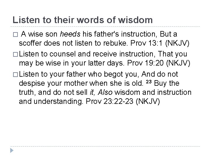 Listen to their words of wisdom � A wise son heeds his father's instruction,