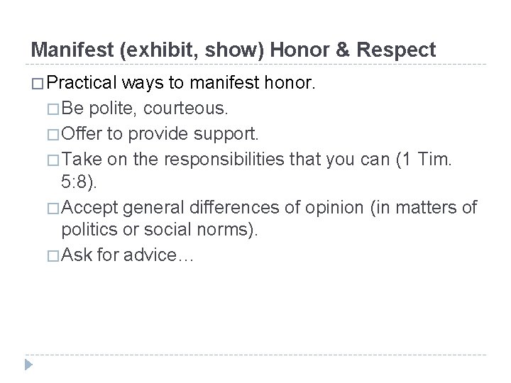 Manifest (exhibit, show) Honor & Respect � Practical ways to manifest honor. � Be