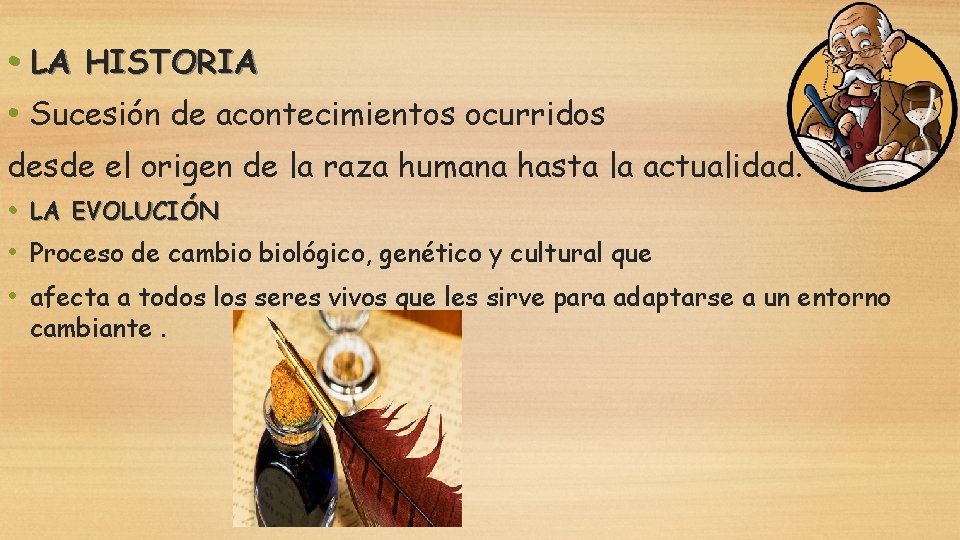  • LA HISTORIA • Sucesión de acontecimientos ocurridos desde el origen de la