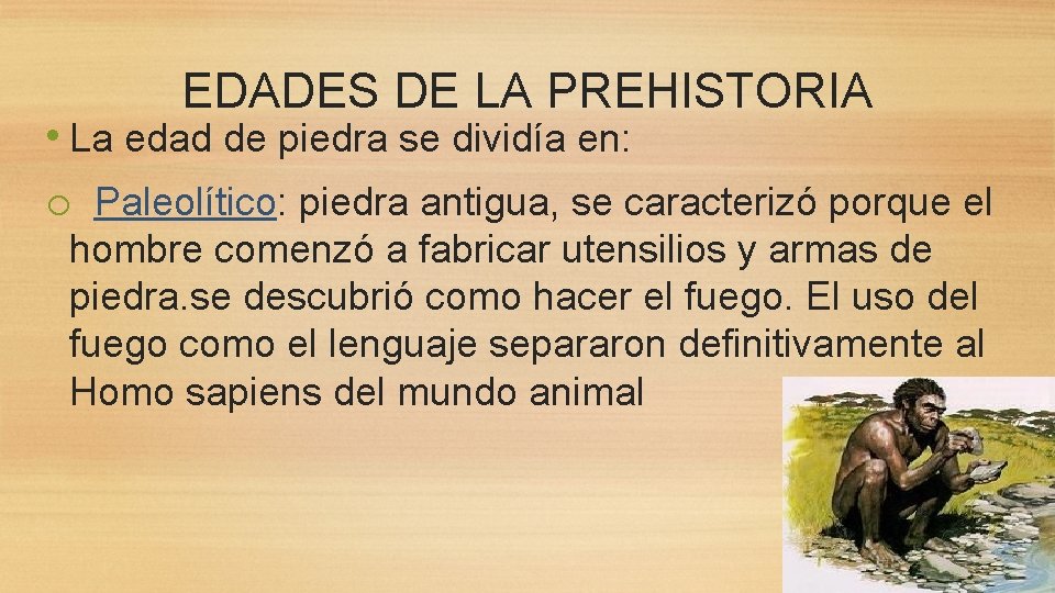 EDADES DE LA PREHISTORIA • La edad de piedra se dividía en: o Paleolítico: