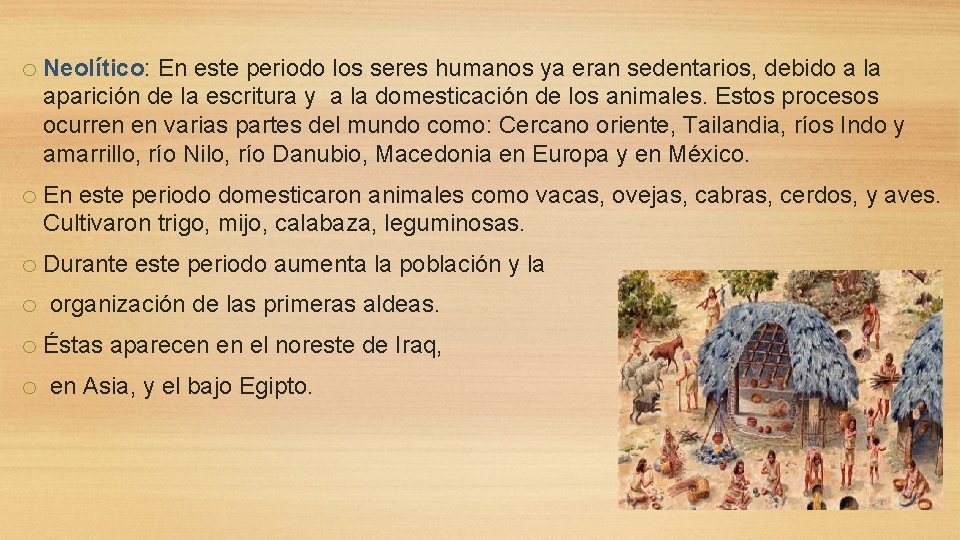o Neolítico: En este periodo los seres humanos ya eran sedentarios, debido a la