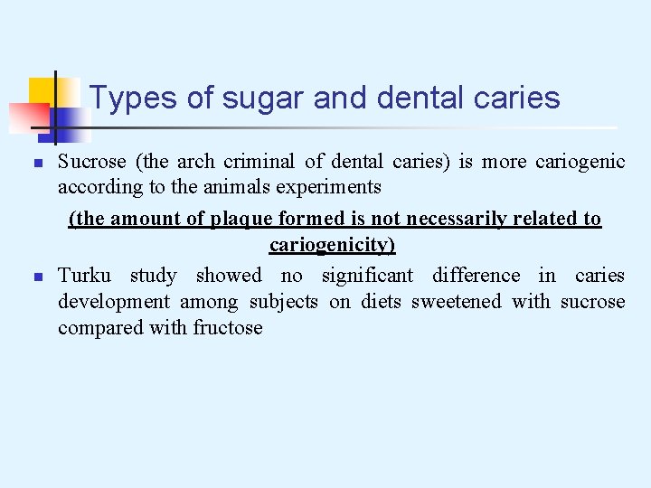 Types of sugar and dental caries n n Sucrose (the arch criminal of dental