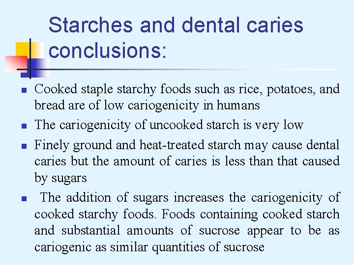 Starches and dental caries conclusions: n n Cooked staple starchy foods such as rice,