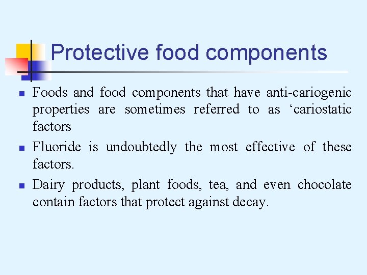 Protective food components n n n Foods and food components that have anti-cariogenic properties