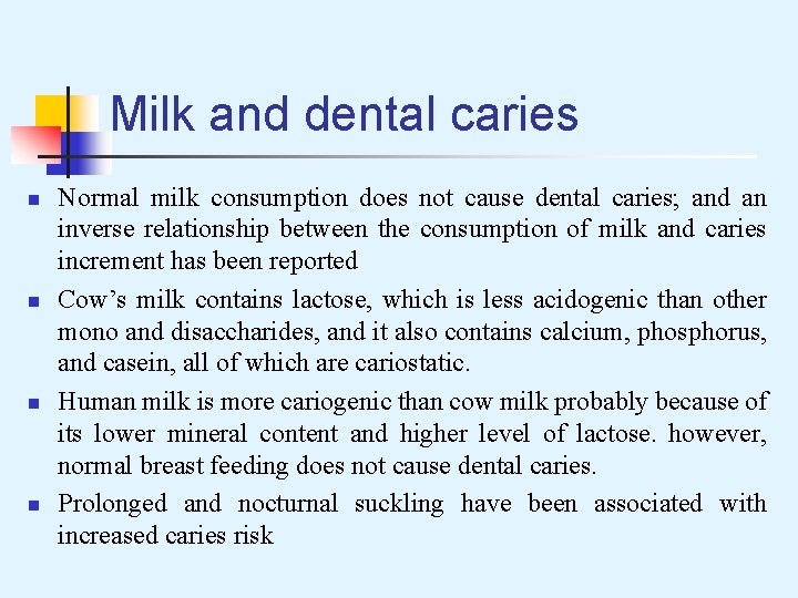 Milk and dental caries n n Normal milk consumption does not cause dental caries;