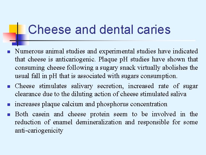 Cheese and dental caries n n Numerous animal studies and experimental studies have indicated