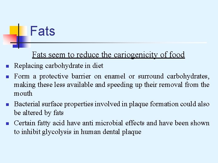 Fats seem to reduce the cariogenicity of food n n Replacing carbohydrate in diet