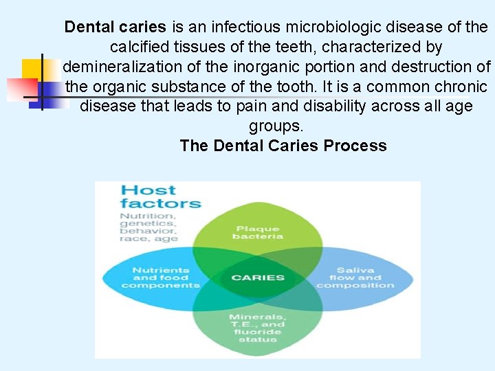 Dental caries is an infectious microbiologic disease of the calcified tissues of the teeth,