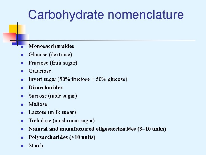 Carbohydrate nomenclature n n n n Monosaccharaides Glucose (dextrose) Fructose (fruit sugar) Galactose Invert