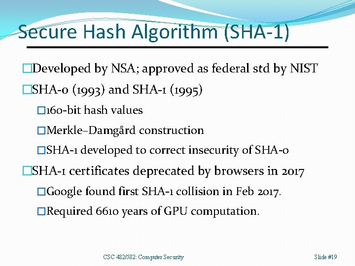 Secure Hash Algorithm (SHA-1) �Developed by NSA; approved as federal std by NIST �SHA-0