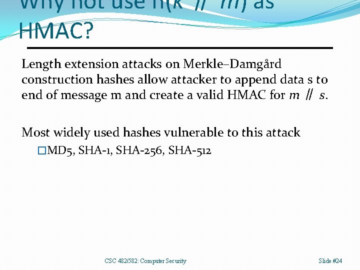 Why not use h(k ∥ m) as HMAC? Length extension attacks on Merkle–Damgård construction