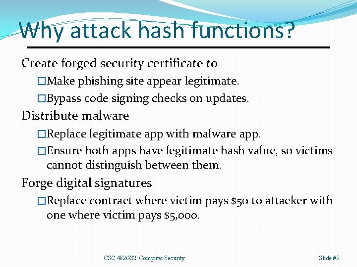 Why attack hash functions? Create forged security certificate to �Make phishing site appear legitimate.