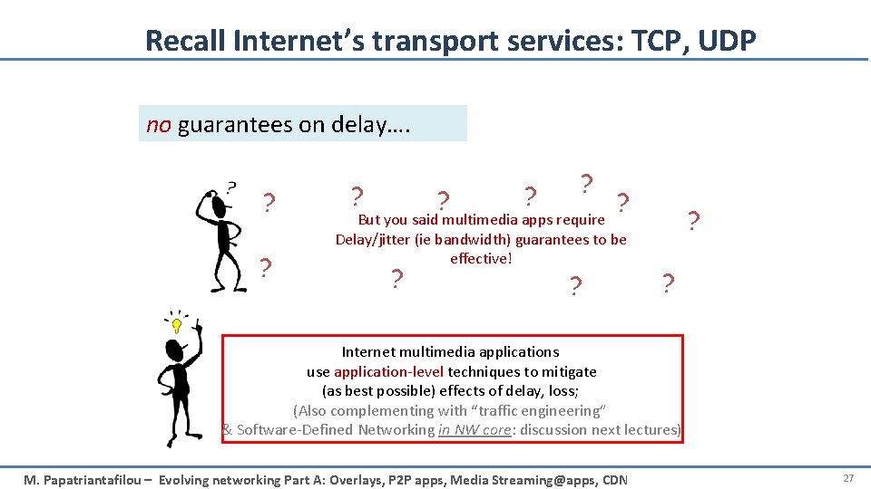 Recall Internet’s transport services: TCP, UDP no guarantees on delay…. ? ? ? ?