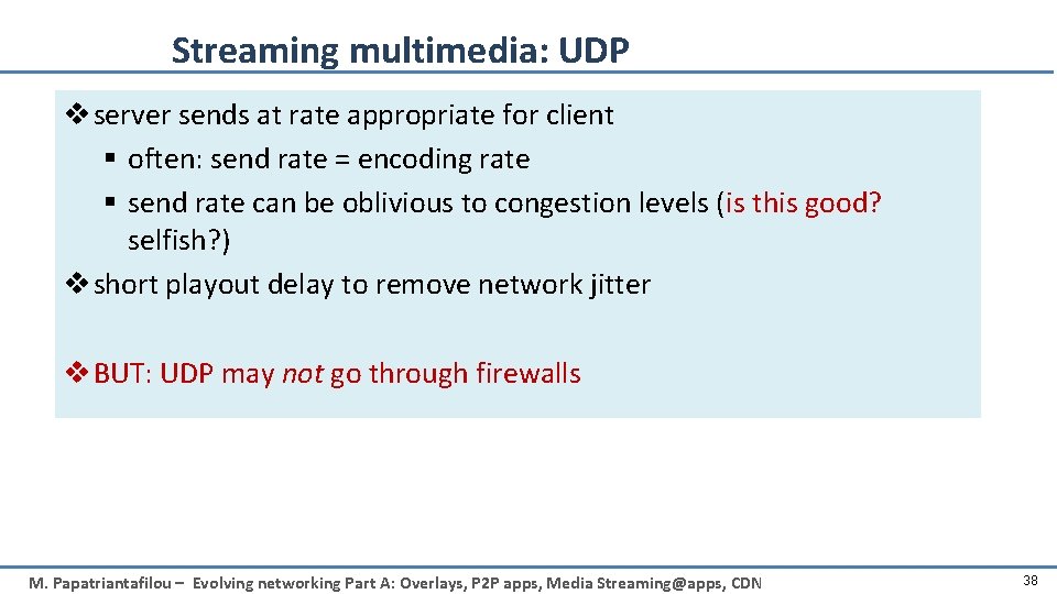 Streaming multimedia: UDP v server sends at rate appropriate for client § often: send