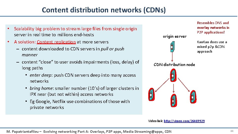 Content distribution networks (CDNs) • Scalability big problem to stream large files from single