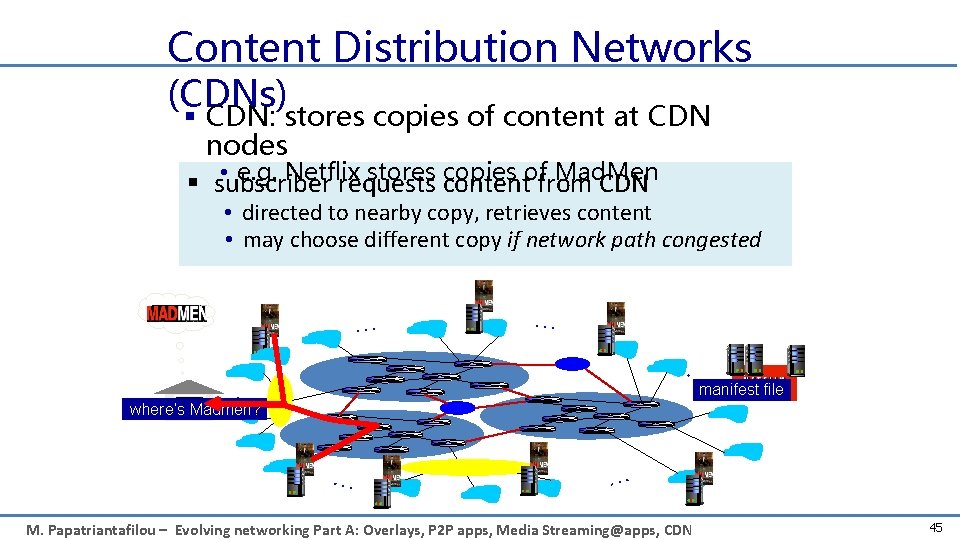 Content Distribution Networks (CDNs) § CDN: stores copies of content at CDN nodes •