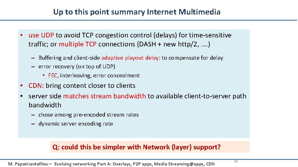 Up to this point summary Internet Multimedia • use UDP to avoid TCP congestion
