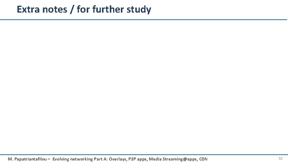 Extra notes / for further study M. Papatriantafilou – Evolving networking Part A: Overlays,