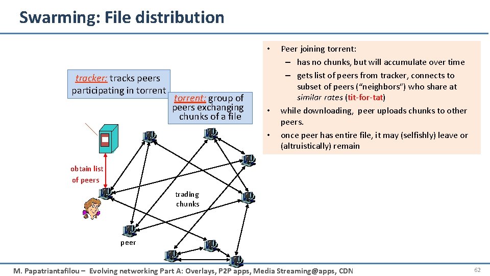 Swarming: File distribution • tracker: tracks peers participating in torrent: group of peers exchanging