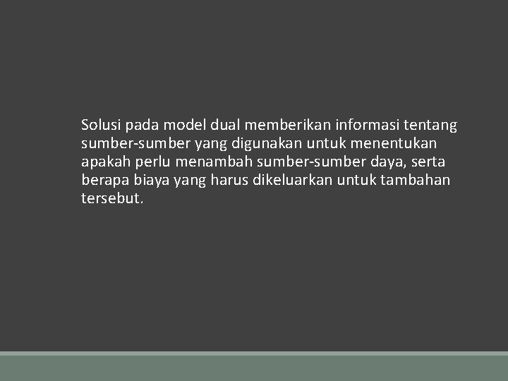  Solusi pada model dual memberikan informasi tentang sumber-sumber yang digunakan untuk menentukan apakah