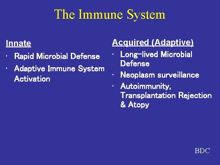 The Immune System Acquired (Adaptive) Innate • Rapid Microbial Defense • Long-lived Microbial Defense