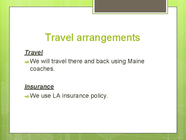 Travel arrangements Travel We will travel there and back using Maine coaches. Insurance We