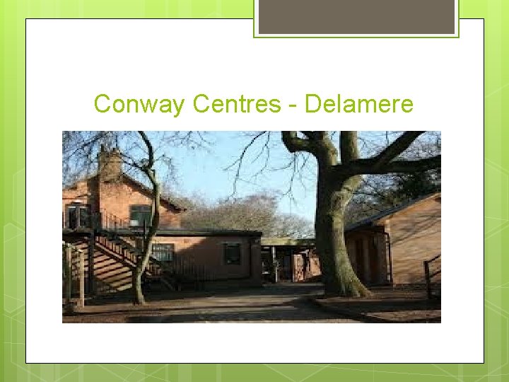 Conway Centres - Delamere 