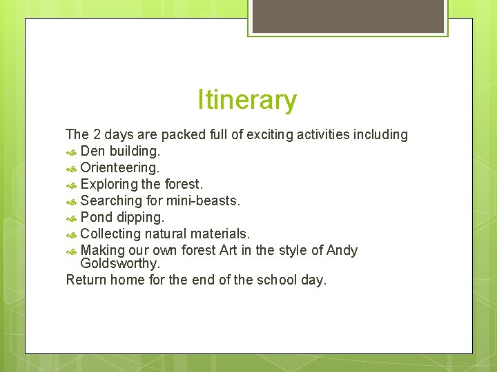 Itinerary The 2 days are packed full of exciting activities including Den building. Orienteering.