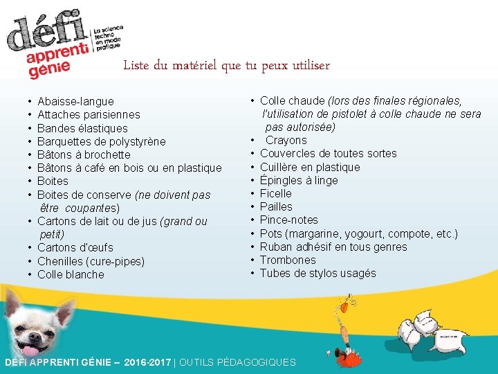 Liste du matériel que tu peux utiliser • • • Abaisse-langue Attaches parisiennes Bandes