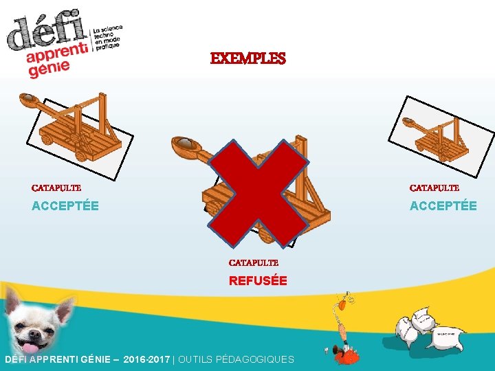 EXEMPLES CATAPULTE ACCEPTÉE CATAPULTE REFUSÉE DÉFI APPRENTI GÉNIE – 2016 -2017 | OUTILS PÉDAGOGIQUES