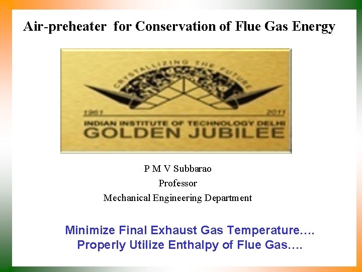 Air-preheater for Conservation of Flue Gas Energy P M V Subbarao Professor Mechanical Engineering