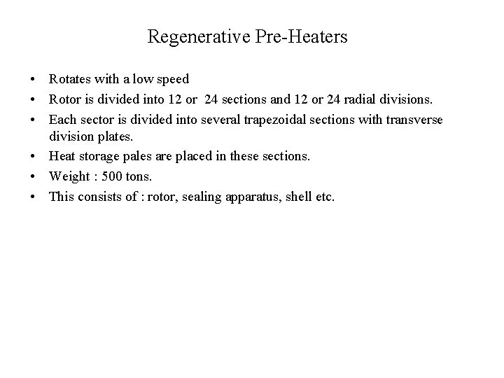 Regenerative Pre-Heaters • Rotates with a low speed • Rotor is divided into 12