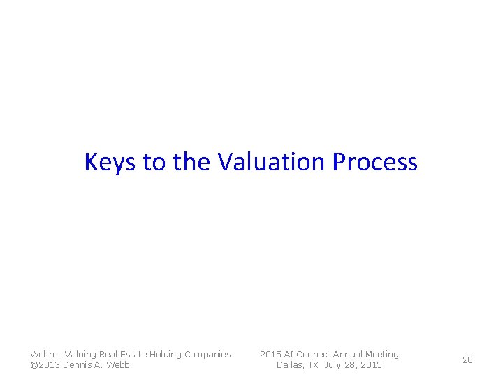 Keys to the Valuation Process Webb – Valuing Real Estate Holding Companies © 2013 Keys to the Valuation Process Webb – Valuing Real Estate Holding Companies © 2013