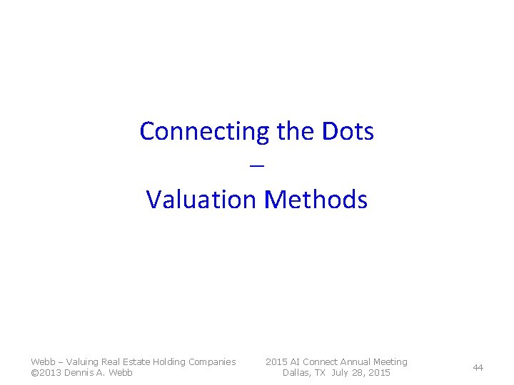 Connecting the Dots – Valuation Methods Webb – Valuing Real Estate Holding Companies © Connecting the Dots – Valuation Methods Webb – Valuing Real Estate Holding Companies ©