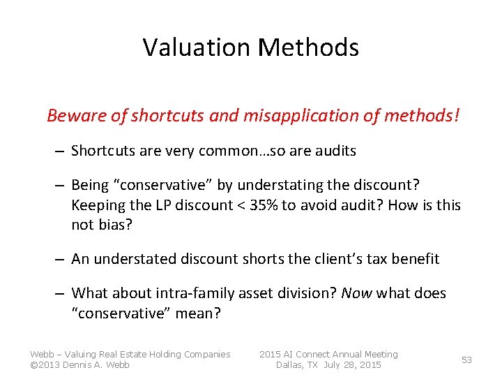 Valuation Methods Beware of shortcuts and misapplication of methods! – Shortcuts are very common…so Valuation Methods Beware of shortcuts and misapplication of methods! – Shortcuts are very common…so