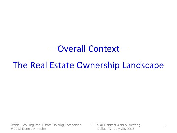 – Overall Context – The Real Estate Ownership Landscape Webb – Valuing Real Estate – Overall Context – The Real Estate Ownership Landscape Webb – Valuing Real Estate