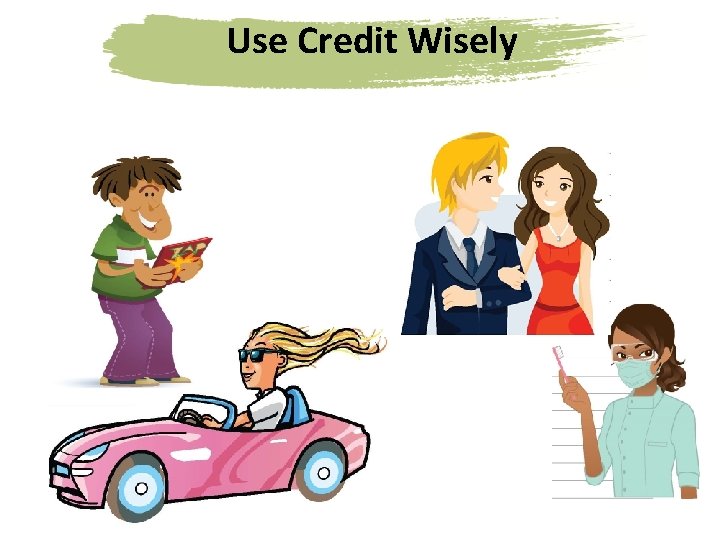 Use Credit Wisely 